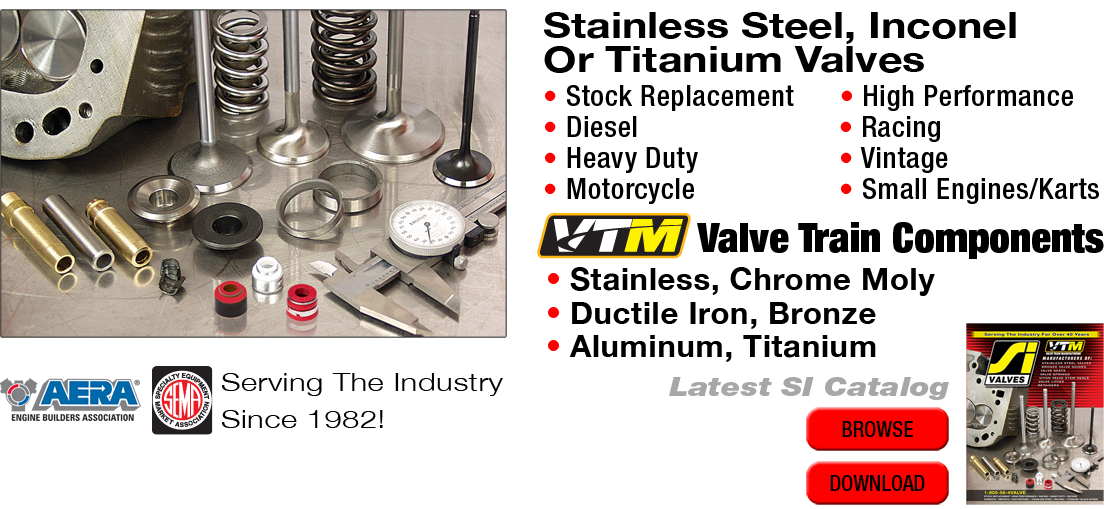 SI Valves –   Your Best Source   For Valves and Valve Train Components 